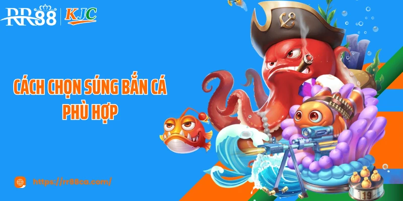Cách Chọn Súng Bắn Cá Phù Hợp Giúp Bạn Săn Boss Lớn Tại RR88